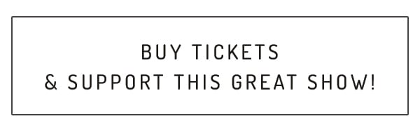 Buy your tickets & support this great show!